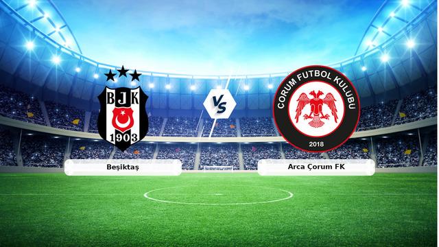 CANLI | Beşiktaş - Arca Çorum FK Maçını Anbean Takip Edin! Tarih, Saat ve Yayın Kanalı Detayları